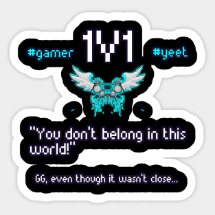 You Don't Belong In This World - 1v1 - Hashtag Yeet - Good Game Even Though It Wasn't Close - Ultimate Smash Gaming Sticker